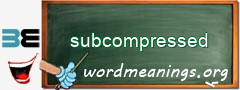 WordMeaning blackboard for subcompressed